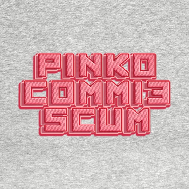 Pinko Commie Scum by SCL1CocoDesigns